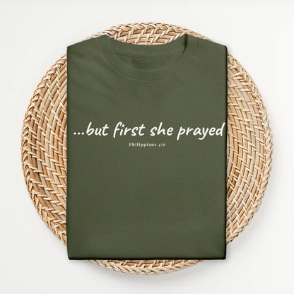…But First She Prayed - TShirt